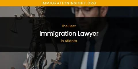 The Absolute Best Immigration Lawyer in Atlanta